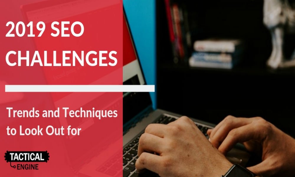 SEO Challenges for 2019 — Trends and Techniques to Look Out For