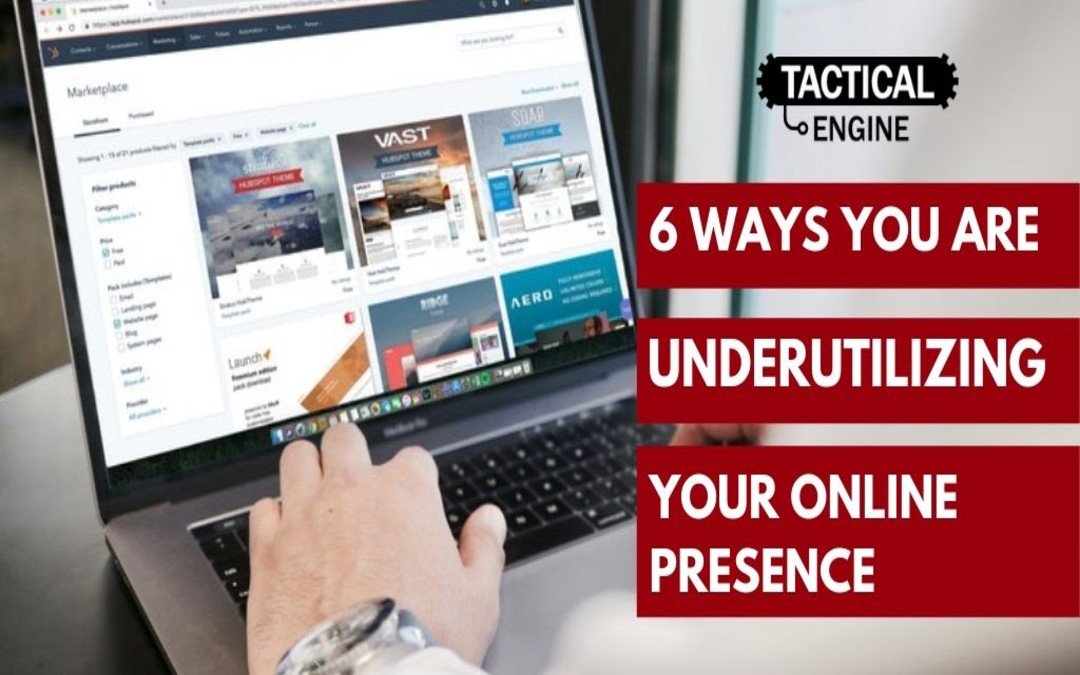 Six Ways You Are Underutilizing Your Website or Online Presence